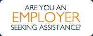 Are you an employer seeking assistance?